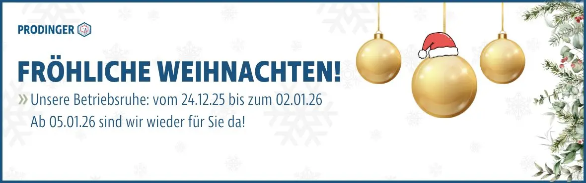 PRODINGER wünscht frohe Weihnachten. Betriebsruhe ist vom 24.12.25 - 02.01.26. Ab dem 05.01. sind wir wieder für sie da.
